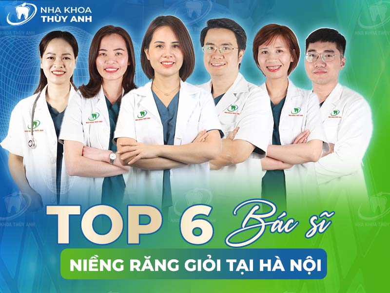 Top 6 bác sĩ niềng răng giỏi ở Hà Nội