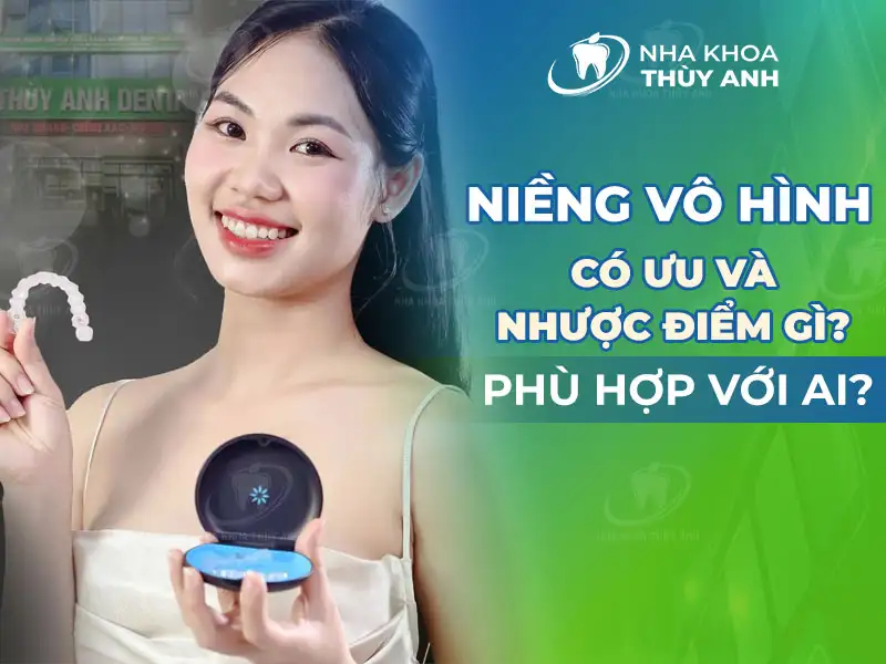 Niềng vô hình có ưu và nhược điểm gì? Phù hợp với ai?