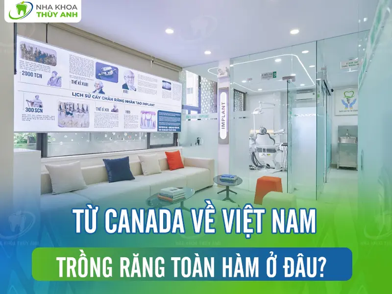 Từ Canada về Việt Nam trồng răng toàn hàm ở đâu?