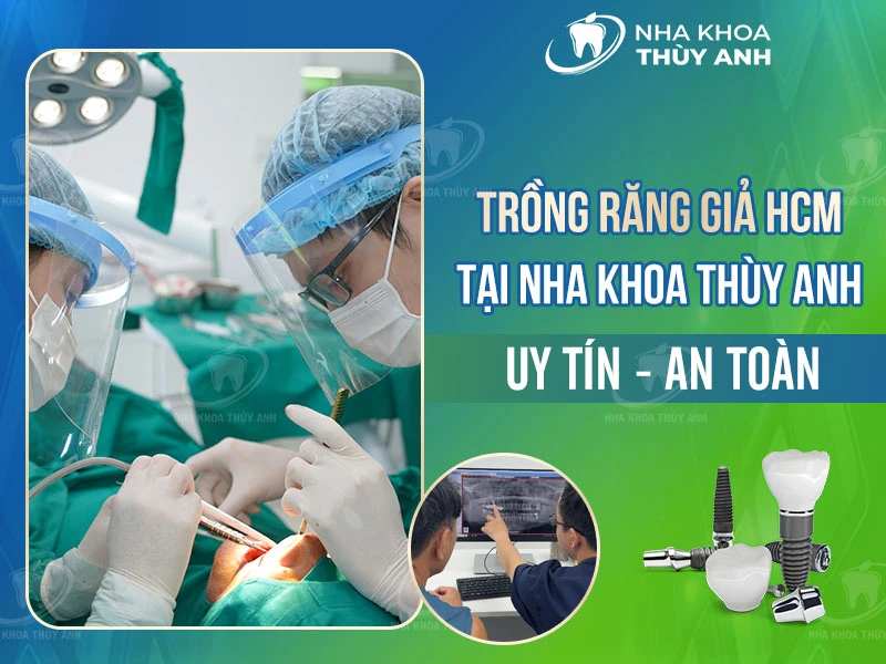 Trồng răng giả HCM tại nha khoa Thùy Anh uy tín an toàn