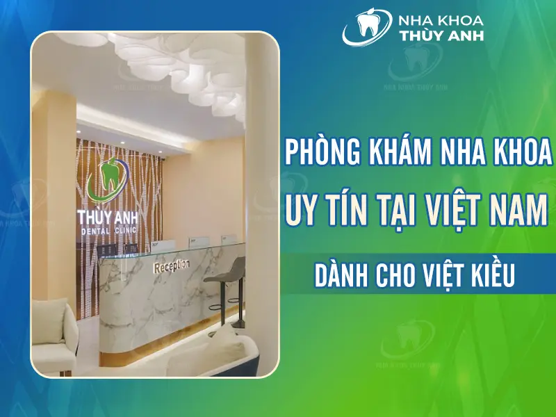 Phòng khám nha khoa uy tín tại Việt Nam dành cho Việt Kiều