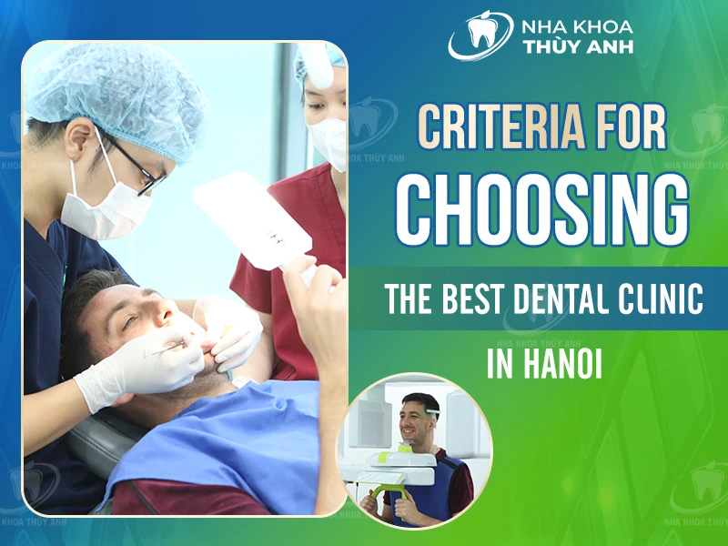 Criteria for Choosing the Best Dental Clinic in Hanoi