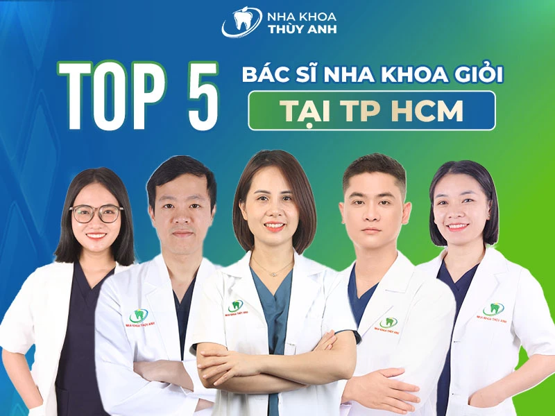 Top 5 bác sĩ nha khoa giỏi tại TP HCM