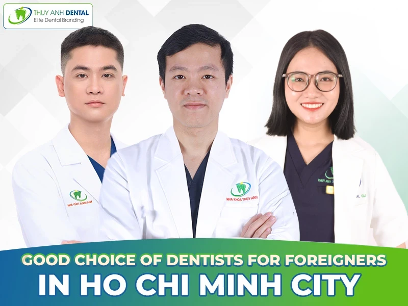 Good Choice Dentists for Foreigners in Ho Chi Minh City
