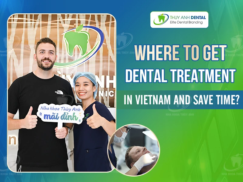 Where to Get Dental Treatment in Vietnam and Save Time?