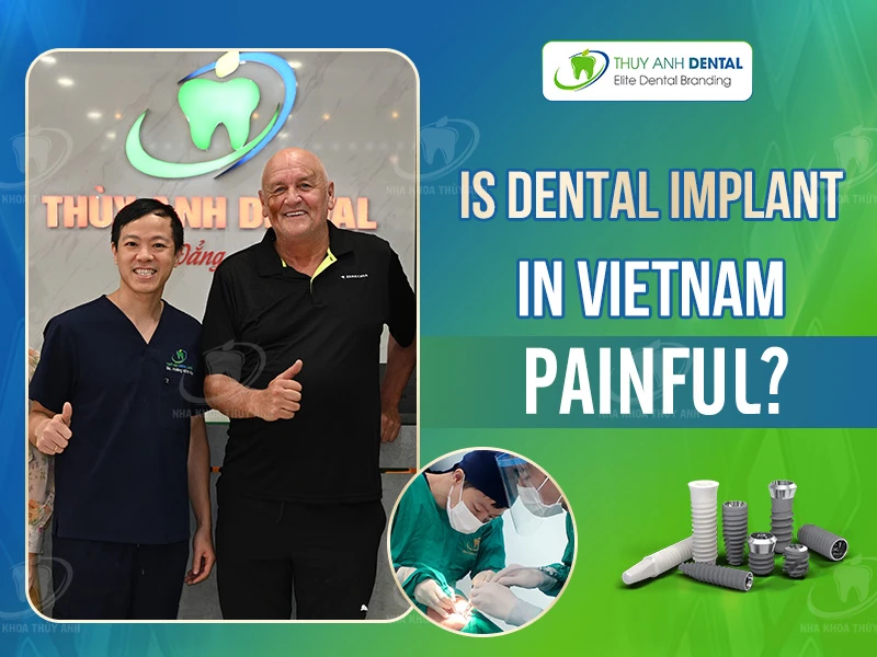 Is a dental implant in Vietnam painful?