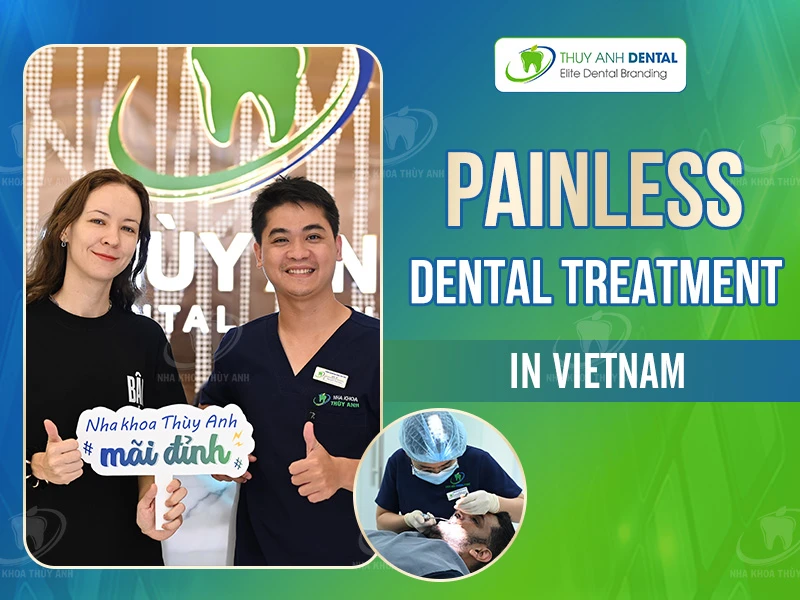 Painless Dental Treatment in Vietnam