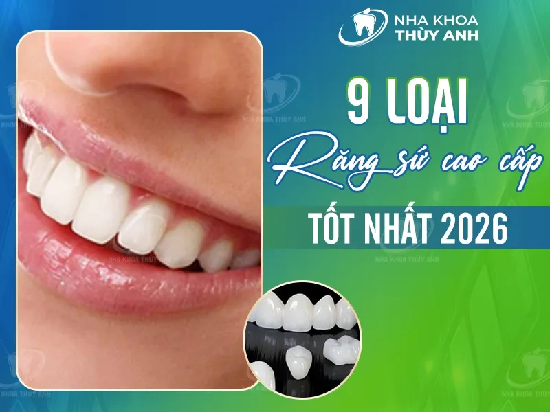 9 loại răng sứ cao cấp chất lượng cao phổ biến hiện nay
